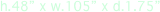 h.48” x w.105” x d.1.75”